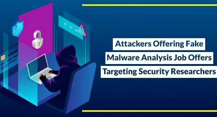 Attackers Offering Fake Malware Analysis Job Offers Targeting Security Researchers