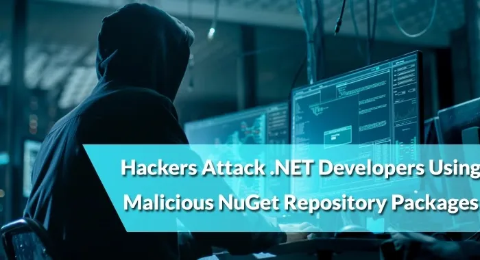 Hackers Attack .NET Developers Using Malicious NuGet Repository Packages