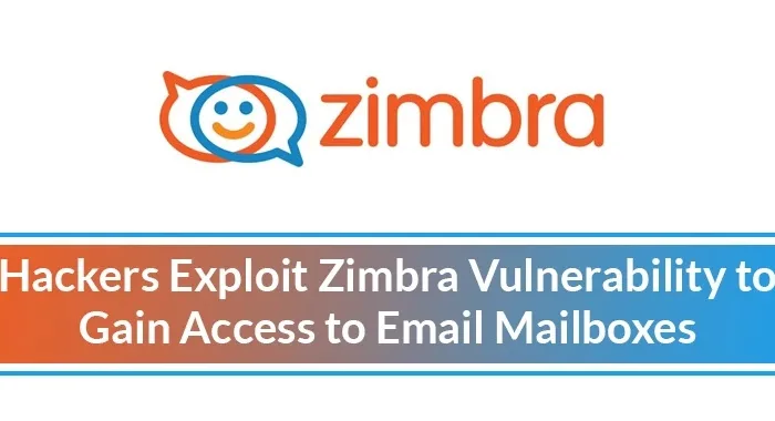 Zimbra Vulnerability: Hackers Access Email Mailboxes