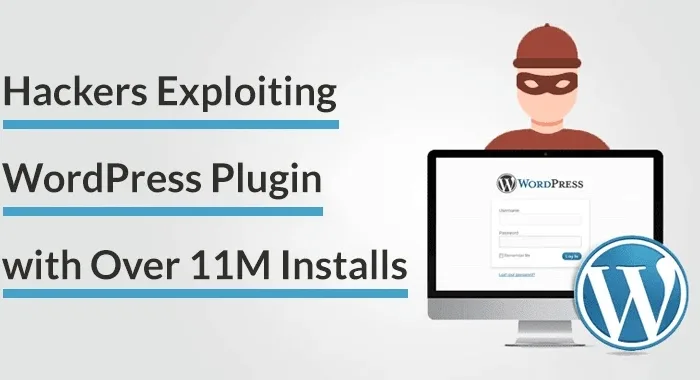 Hackers Exploiting WordPress Plugin with Over 11M Installs